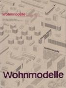 WOHNMODELLE. HOUSING MODELS. EXPERIMENTATION AND EVERYDAY LIFE.