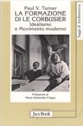 LE CORBUSIER: LA FORMAZIONE DI LE CORBUSIER. IDEALISMO E MOVIMENTO MODERNO