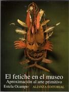 FETICHE EN EL MUSEO, EL. APROXIMACION AL ARTE PRIMITIVO.