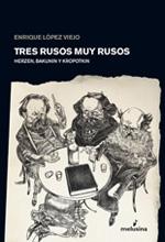 TRES RUSOS MUY RUSOS "HERZEN, BAKUNIN Y KROPOTKIN"