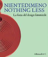 NIENTEDIMENO. NOTHING LESS. THE STRENGTH OF FEMALE DESIG. 