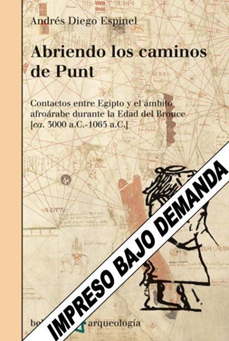 ABRIENDO LOS CAMINOS DE PUNT "CONTACTOS ENTRE EGIPTO Y EL ÁMBITO AFROÁRABE DURANTE LA EDAD DE"