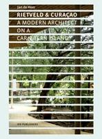 RIETVELD: RIETVELD & CURAÇAO. A MODERN ARCHITECT ON A CARIBBEAN ISLAND