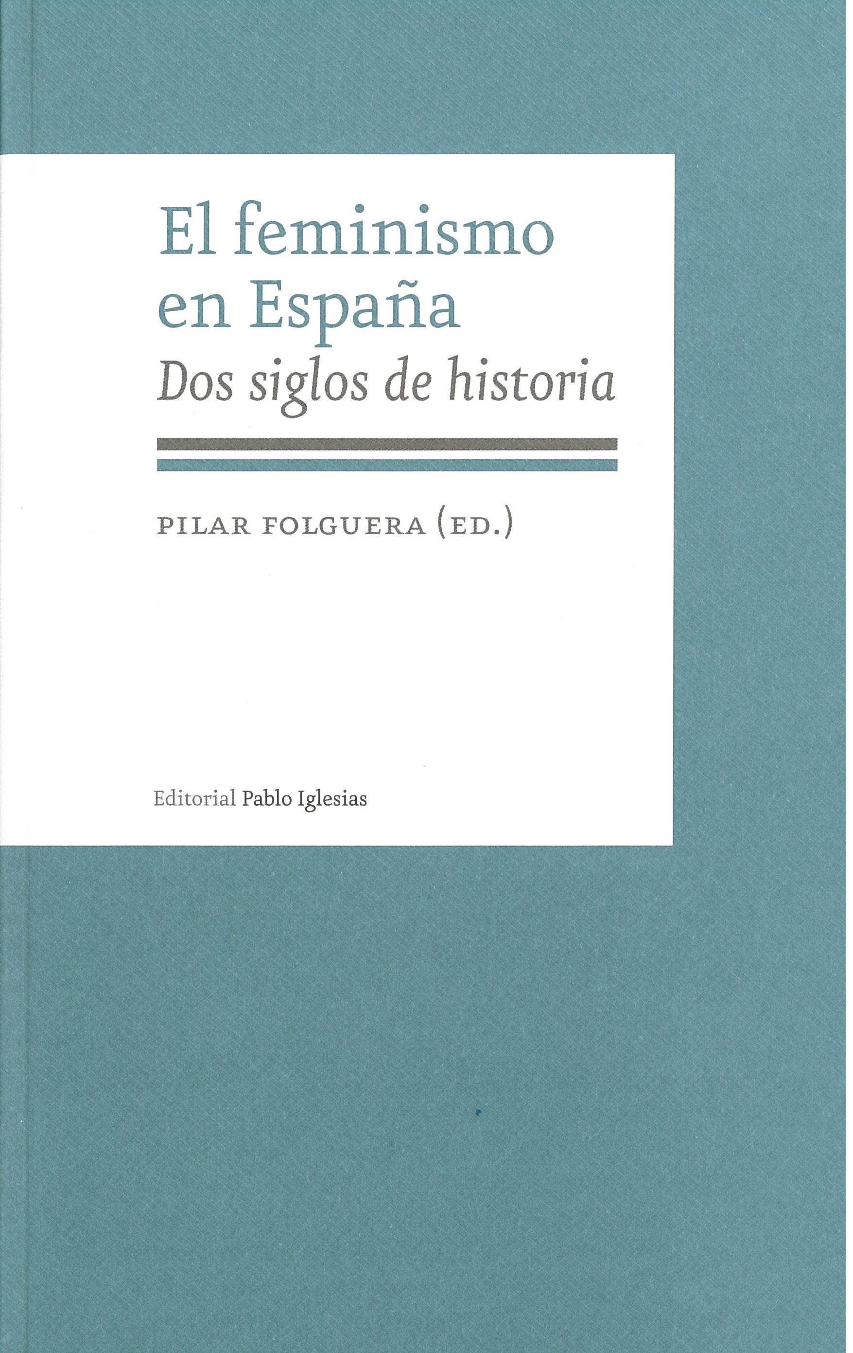 FEMINISMO EN ESPAÑA, EL. DOS SIGLOS DE HISTORIA