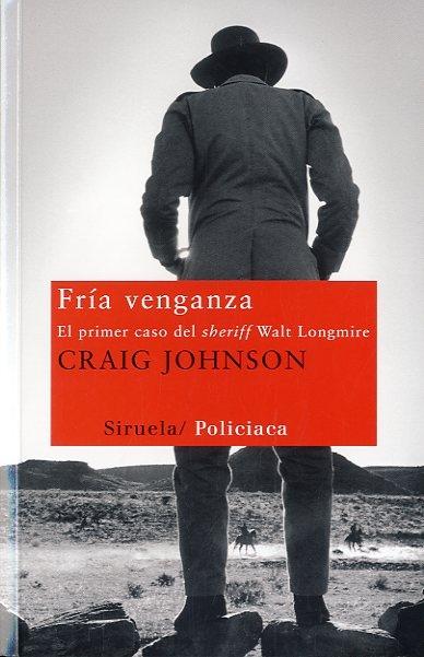 FRÍA VENGANZA. EL PRIMER CASO DEL SHERIFF WALT LONGMIRE. 