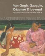 VAN GOGH, GAUGUIN, CEZANNE & BEYOND: MASTERPIECES FROM PARIS. POST- IMPRESSIONISM FROM THE MUSEE D'ORSAY