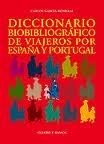 DICCIONARIO BIOBIBLIOGRAFICO DE VIAJEROS POR ESPAÑA Y PORTUGAL