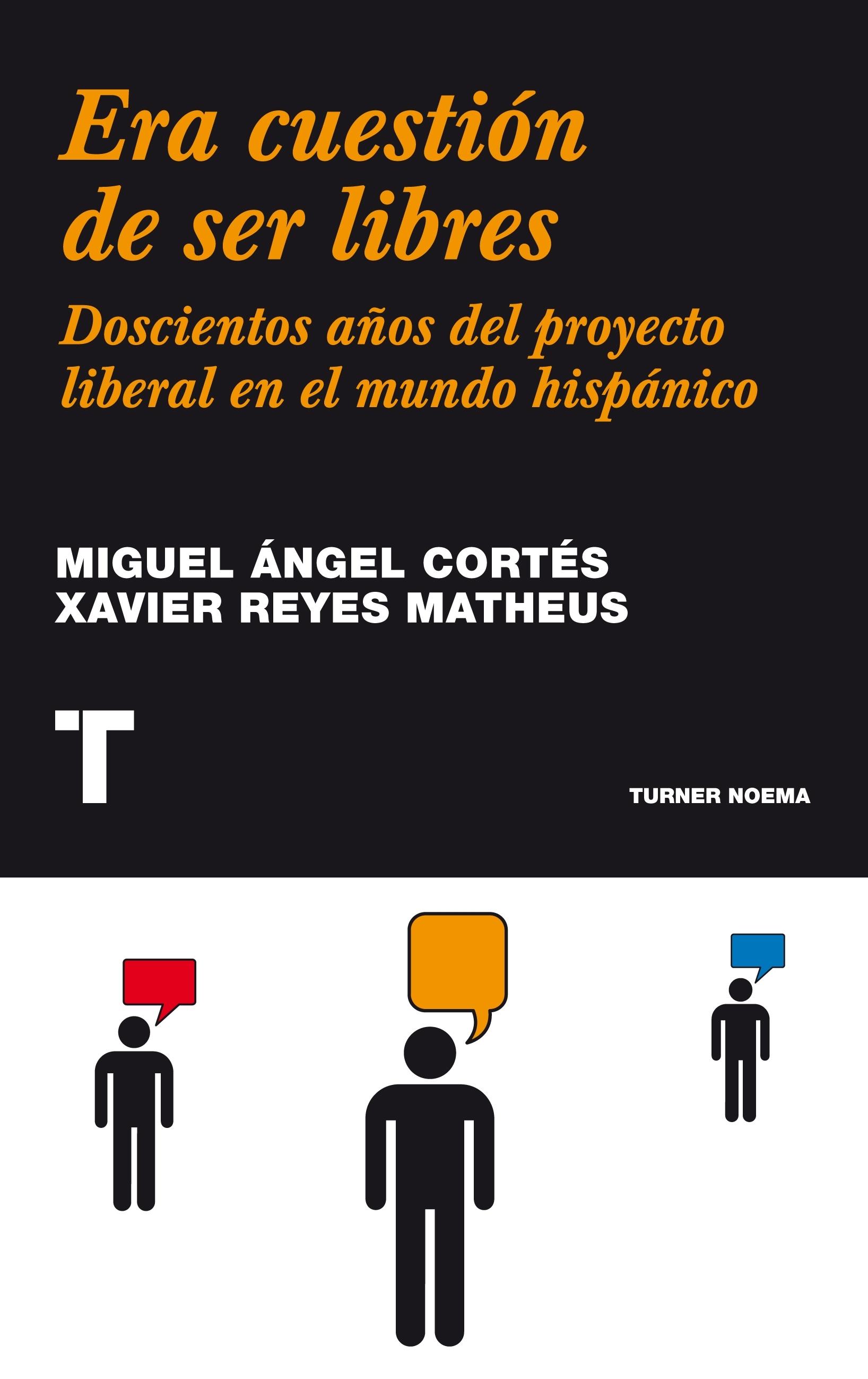 ERA CUESTION DE SER LIBRES. DOSCIENTOS AÑOS DEL PROYECTO LIBERAL EN EL MUNDO HISPANICO. 