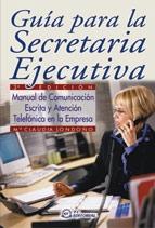 GUÍA PARA LA SECRETARIA EJECUTIVA "MANUAL DE COMUNICACION ESCRITA Y ATENCION TELEFONICA EN LA EMPRE"