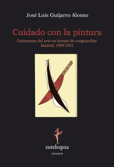 CUIDADO CON LA PINTURA. CARICATURAS DEL ARTE EN TIEMPO DE VANGUARDIAS: MADRID, 1909-1925