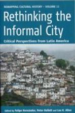 RETHINKING THE INFORMAL CITY : CRITICAL PERSPECTIVES FROM LATIN AMERICA. 