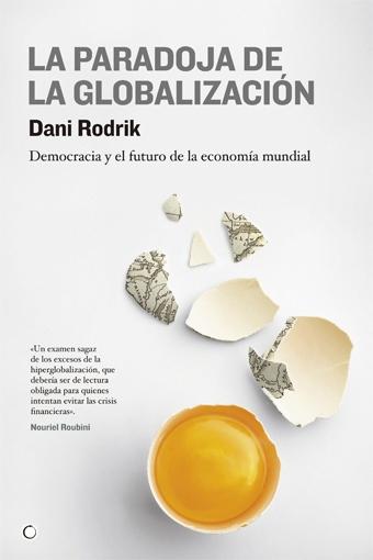 PARADOJA DE LA GLOBALIZACION, LA. DEMOCRACIA Y EL FUTURO DE LA ECONOMIA MUNDIAL