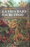 VIDA BAJO ESCRUTINIO, LA . UNA INTRODUCCIÓN A LA FILOSOFÍA DE LA BIOLOGÍA.