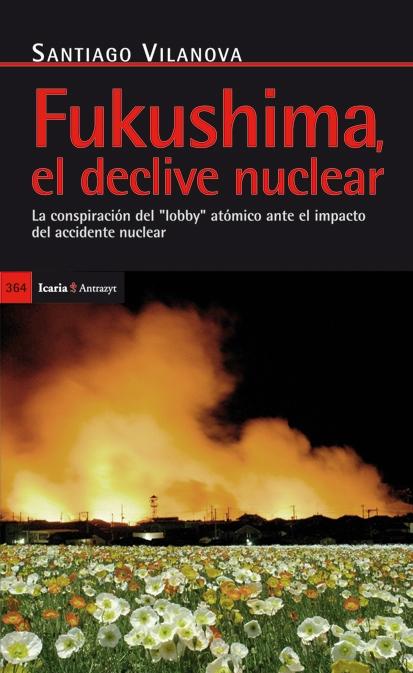 FUKUSHIMA, EL DECLIVE NUCLEAR. LA CONSPIRACIÓN DEL "LOBBY" ATÓMICO ANTE EL IMPACTO DEL ACCIDENTE