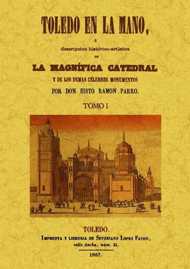 TOLEDO EN LA MANO, O DESCRIPCION HISTORICO-ARTISTICA DE LA MAGNIFICA CATEDRAL . (2 TOMOS). 