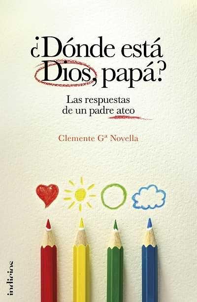 ¿DÓNDE ESTÁ DIOS, PAPÁ? "LAS RESPUESTAS DE UN PADRE ATEO"