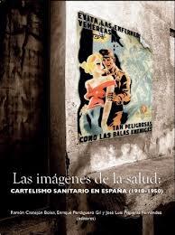 IMAGENES DE LA SALUD, LAS. CARTELISMO SANITARIO EN ESPAÑA, 1910-1950. 